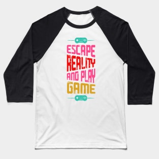 Escape Reality And Plat Game Baseball T-Shirt